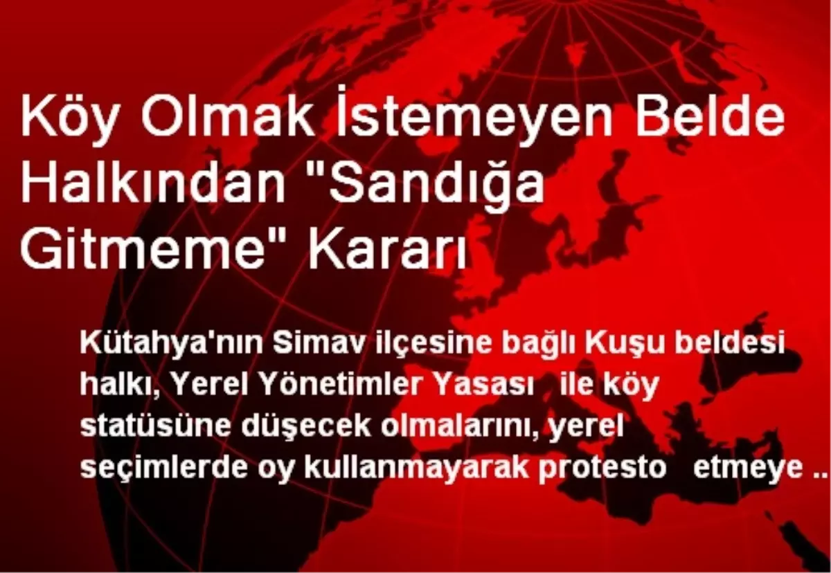 Köy Olmak İstemeyen Belde Halkından "Sandığa Gitmeme" Kararı