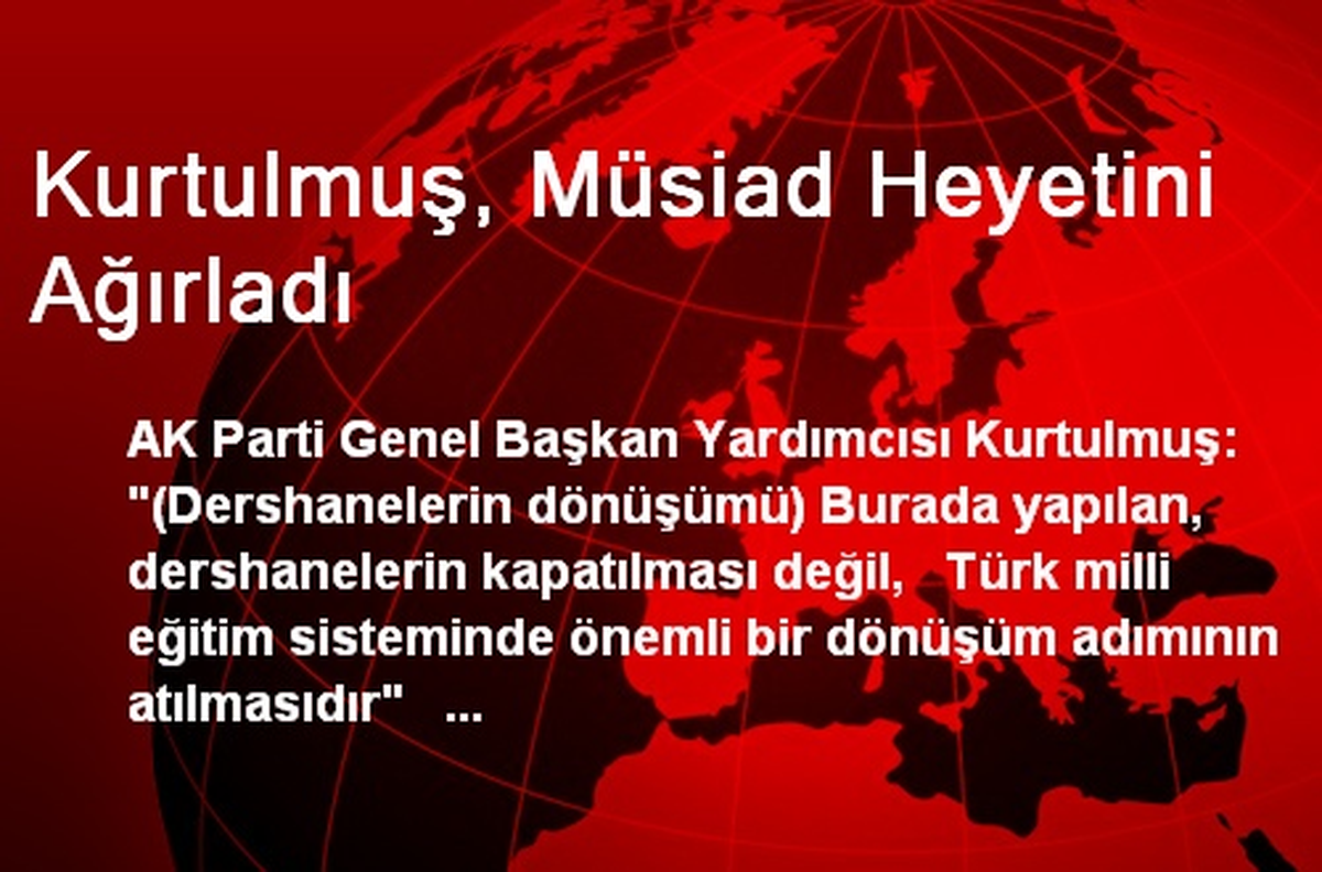 AK Parti\'li Kurtulmuş, MÜSİAD Heyetini Ağırladı