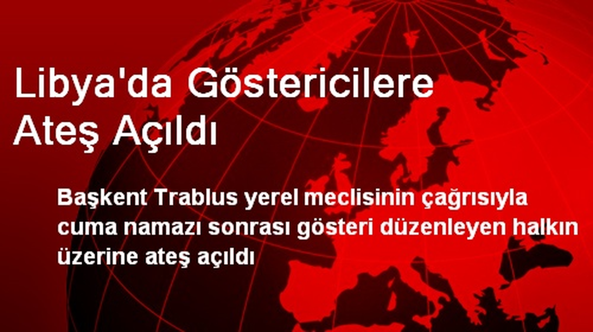 Libya\'da Göstericilere Ateş Açıldı