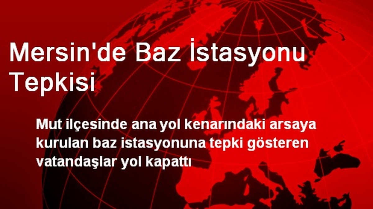 Mersin\'de Baz İstasyonu Tepkisi