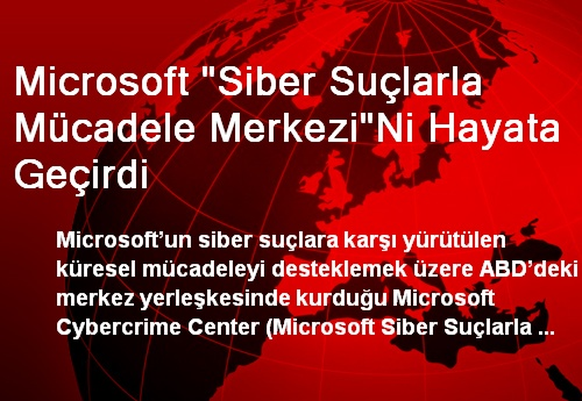 Microsoft "Siber Suçlarla Mücadele Merkezi"Ni Hayata Geçirdi