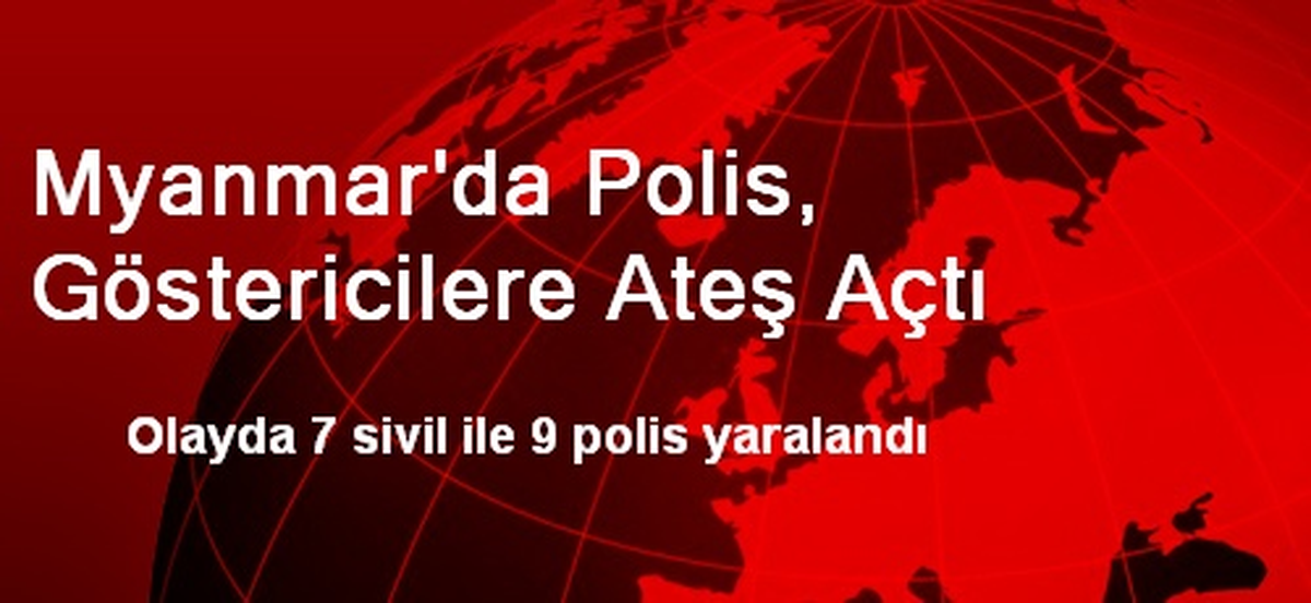 Myanmar\'da Polis, Göstericilere Ateş Açtı: 7 Yaralı
