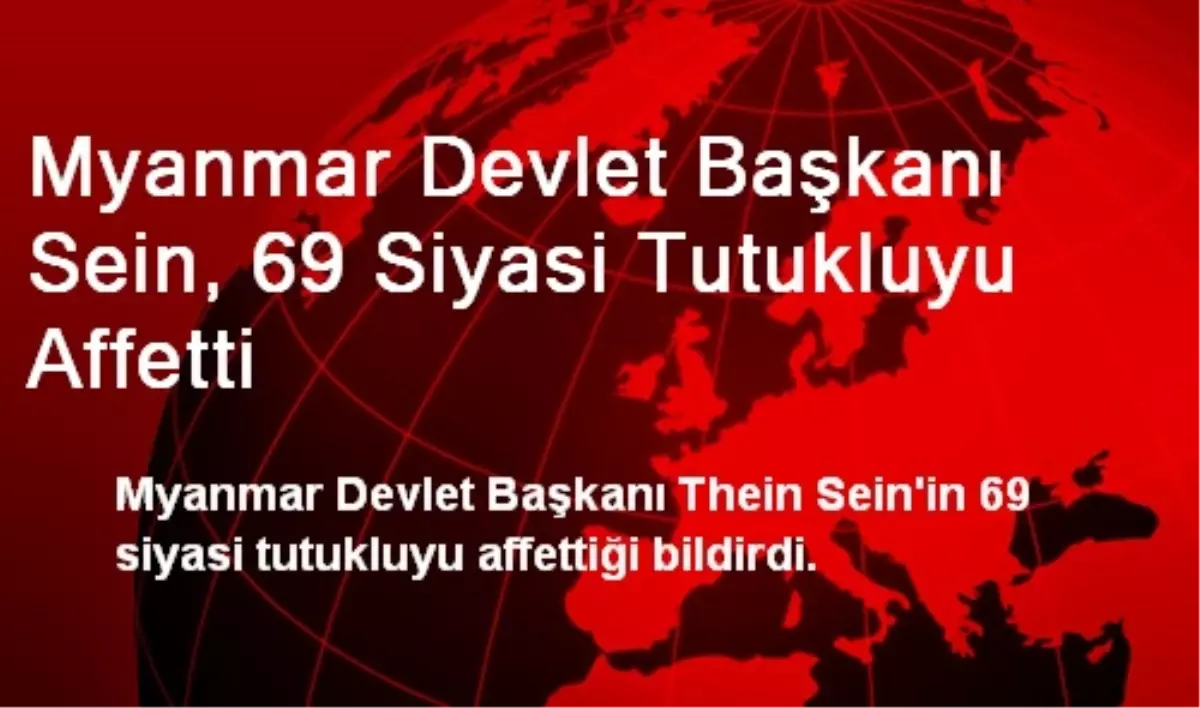 Myanmar Devlet Başkanı Sein, 69 Siyasi Tutukluyu Affetti