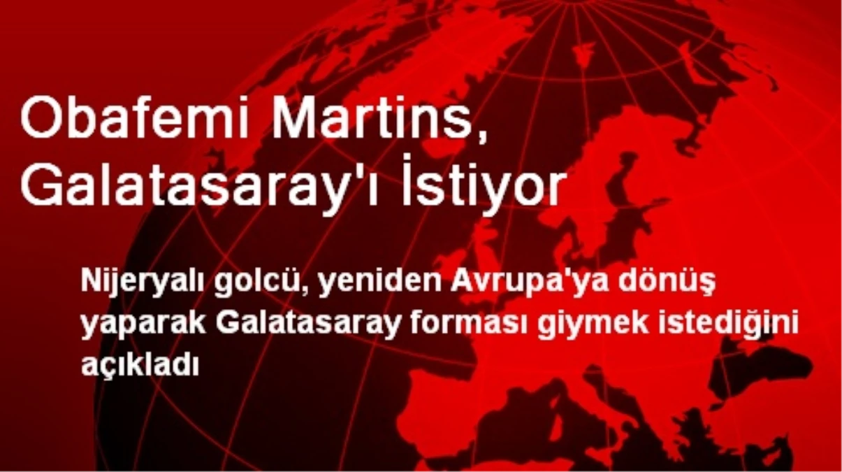 Obafemi Martins, Galatasaray\'ı İstiyor