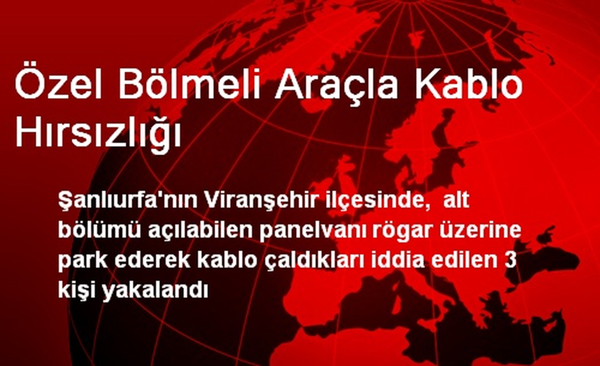 Özel Bölmeli Araçla Kablo Hırsızlığı