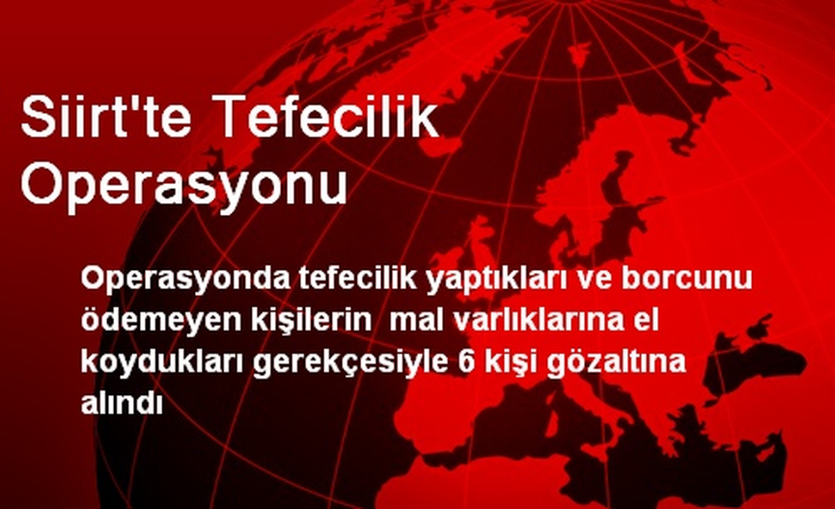 Siirt\'te Tefecilik Operasyonu