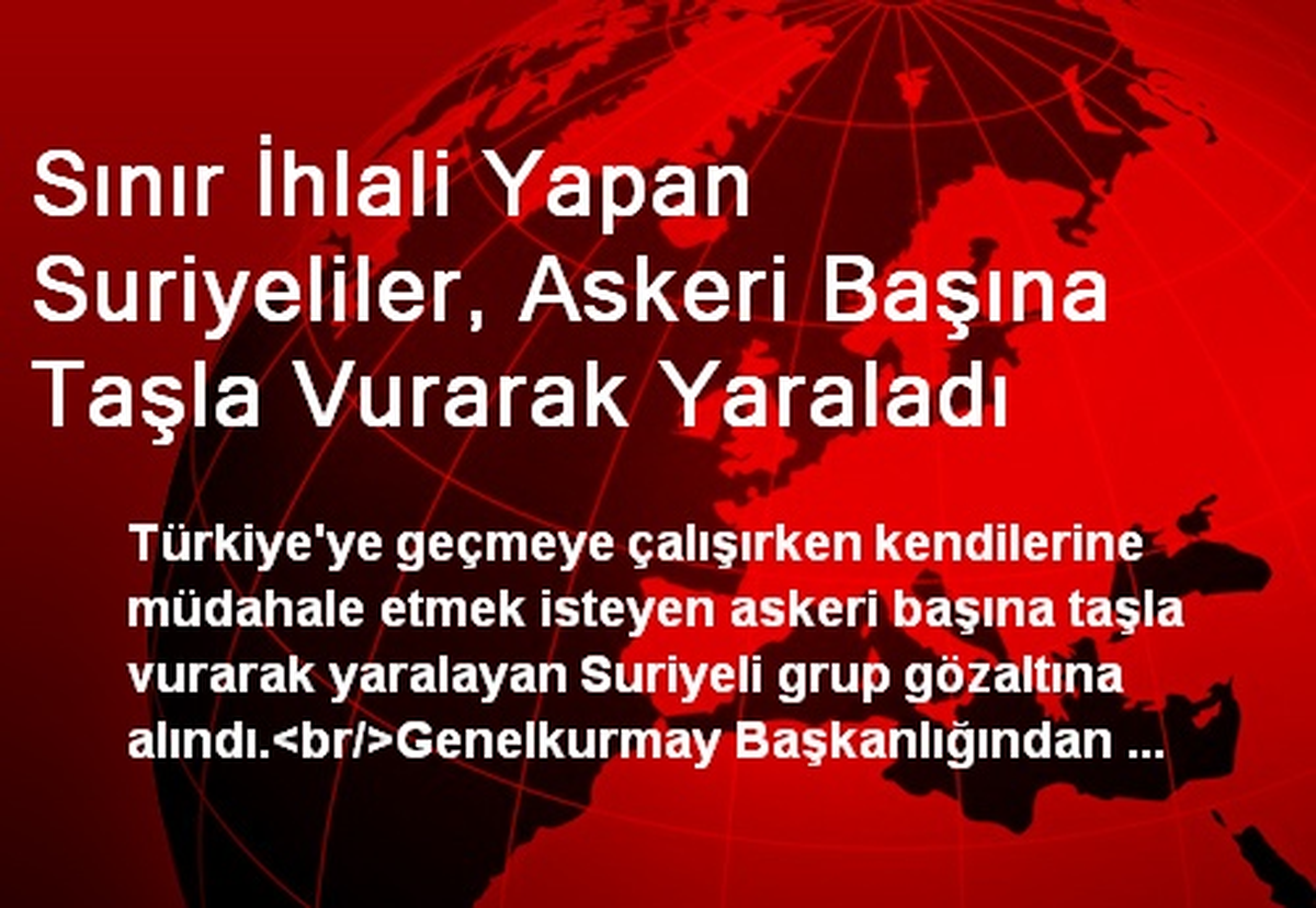 Sınır İhlali Yapan Suriyeliler, Askeri Yaraladı