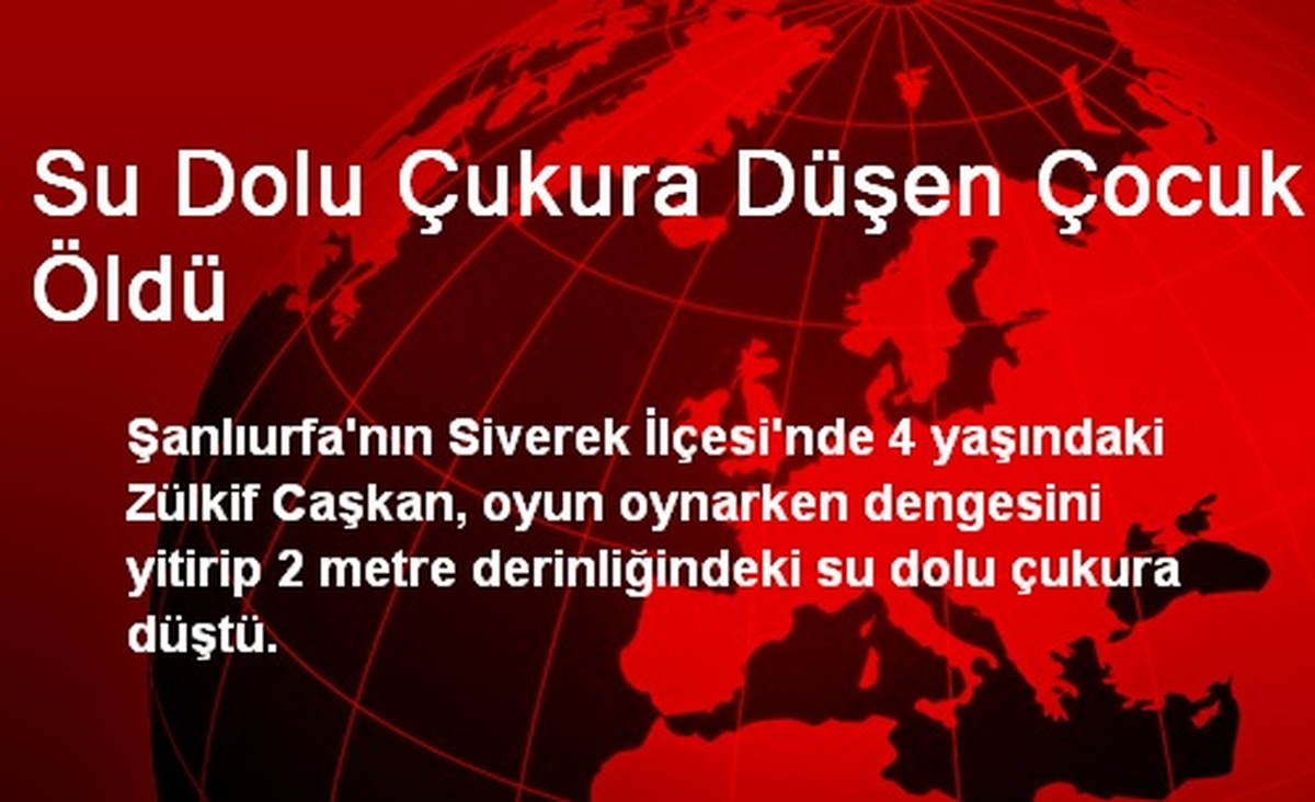 Su Dolu Çukura Düşen Çocuk Öldü
