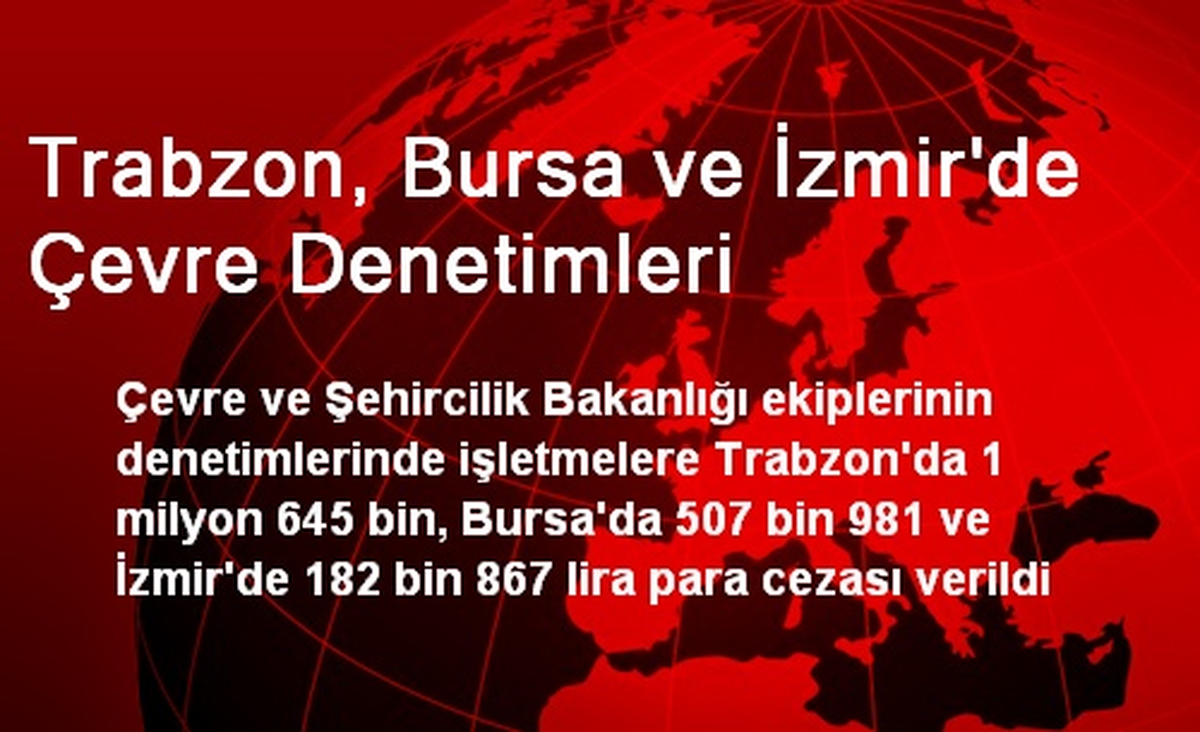 Trabzon, Bursa ve İzmir\'de Çevre Denetimleri