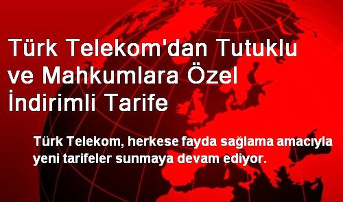 Türk Telekom\'dan Tutuklu ve Mahkumlara Özel İndirimli Tarife