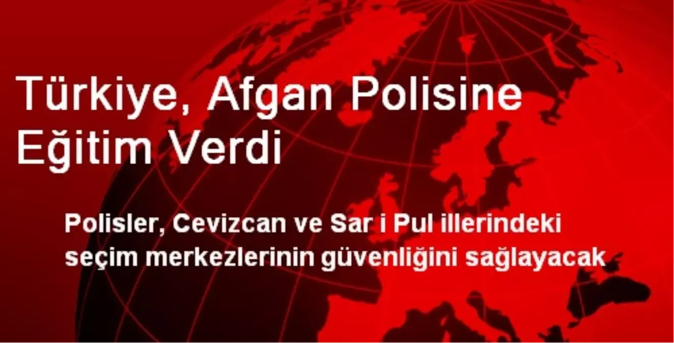 Türkiye, Afgan Polisine Eğitim Verdi