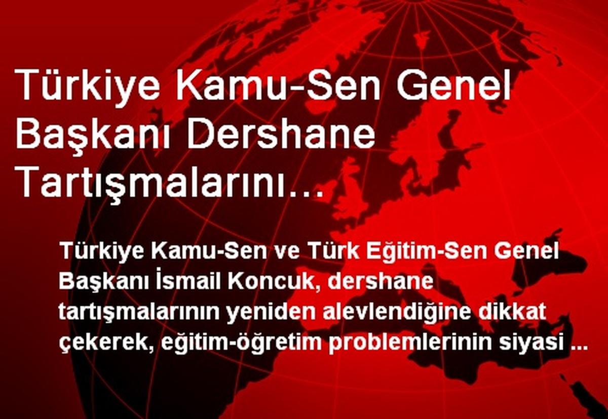 Türkiye Kamu-Sen Genel Başkanı Dershane Tartışmalarını Değerlendirdi
