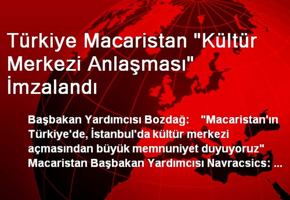 Türkiye Macaristan "Kültür Merkezi Anlaşması" İmzalandı