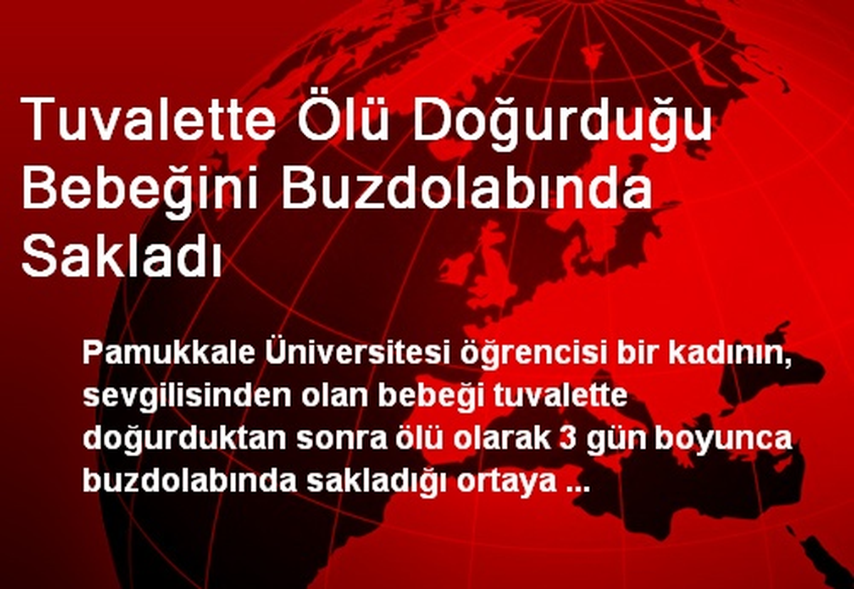 Üniversiteli Kız Ölü Doğurduğu Bebeğini Buzdolabında Sakladı