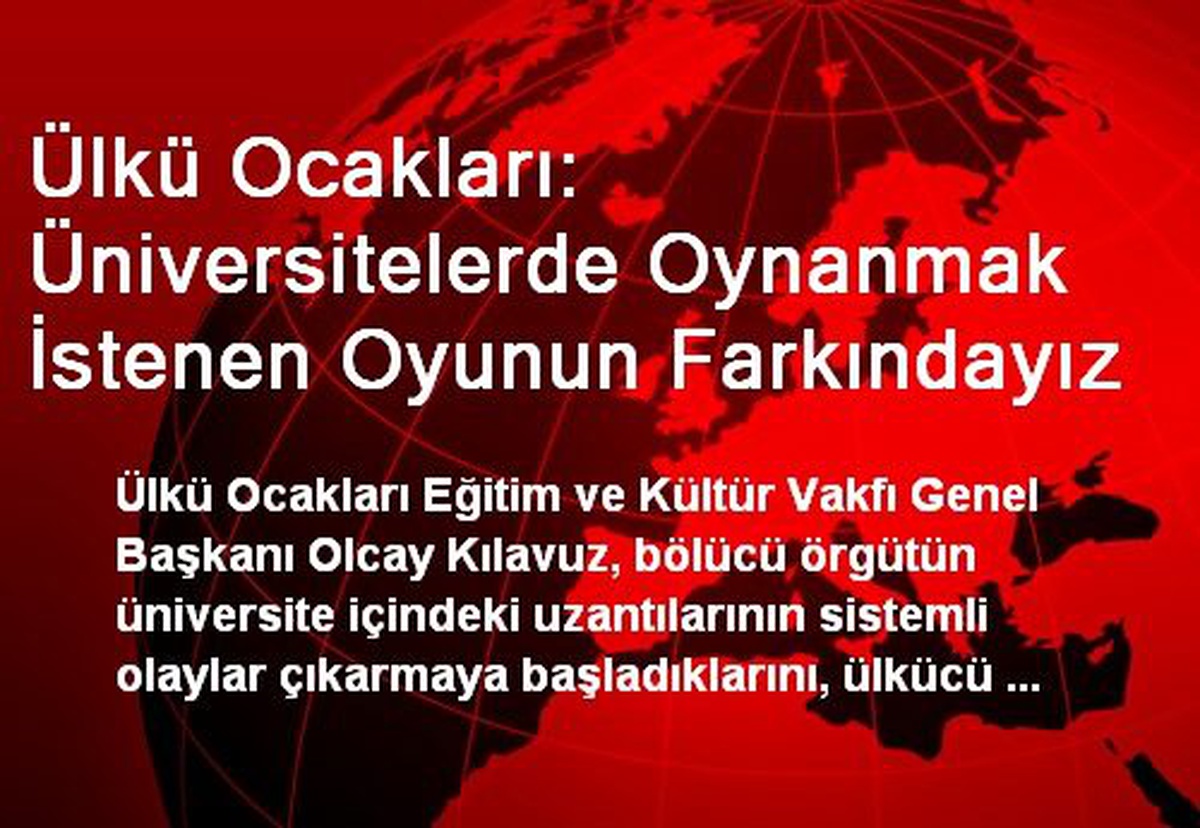 Ülkü Ocakları: Üniversitelerde Oynanmak İstenen Oyunun Farkındayız