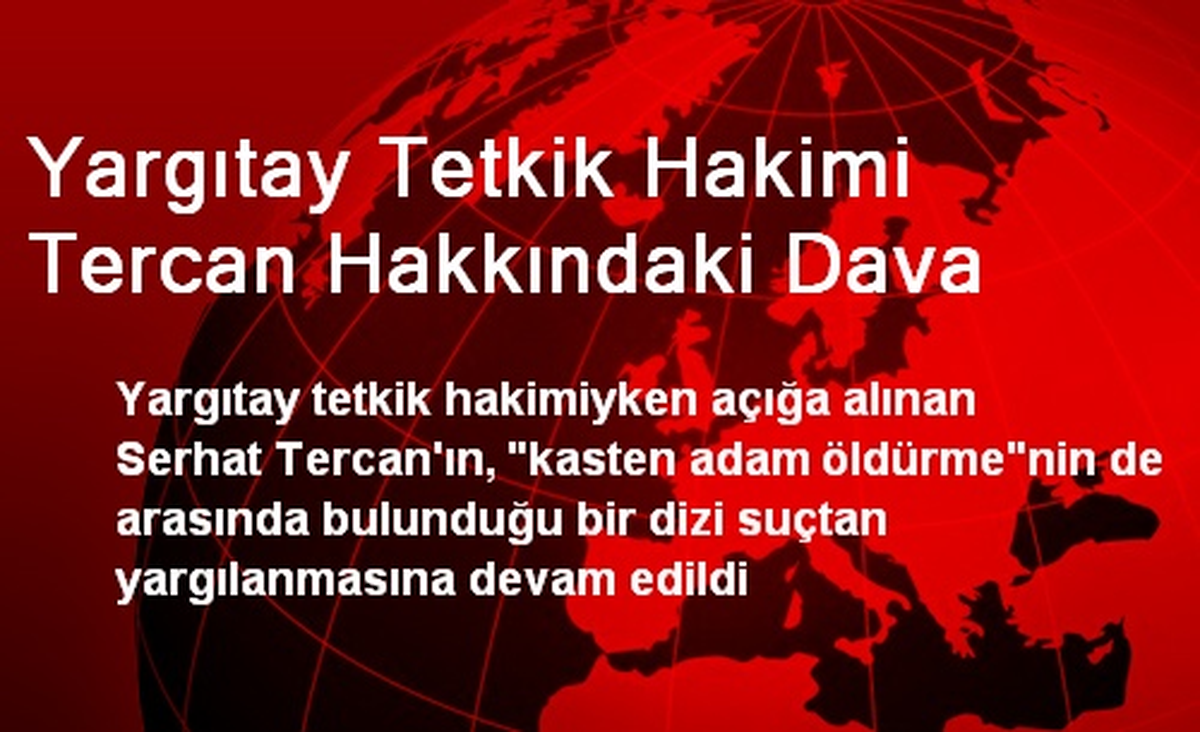 Yargıtay Tetkik Hakimi Tercan Hakkındaki Dava