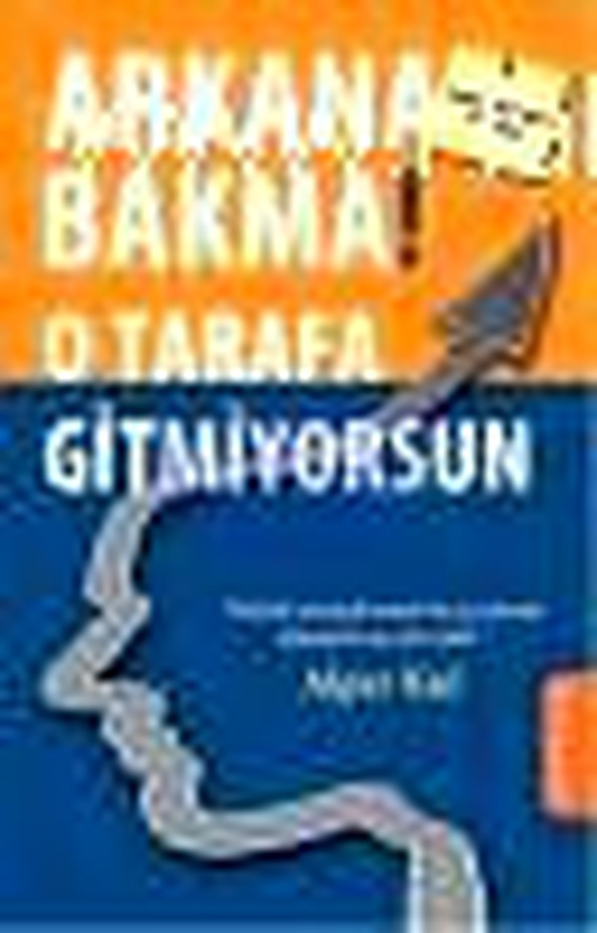 Arkana Bakma! O Tarafa Gitmiyorsun Kitabı Çıktı