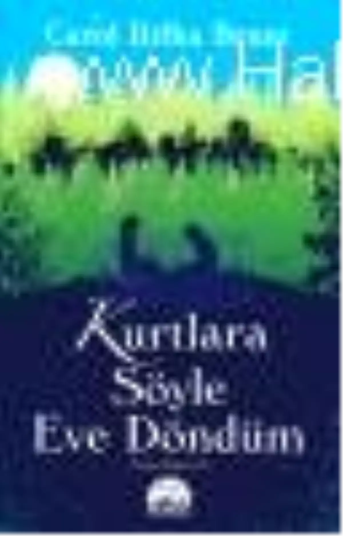 Kurtlara Söyle Eve Döndüm Kitabı Çıktı