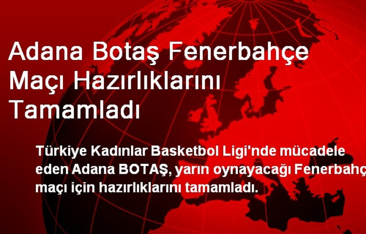 Adana Botaş Fenerbahçe Maçı Hazırlıklarını Tamamladı