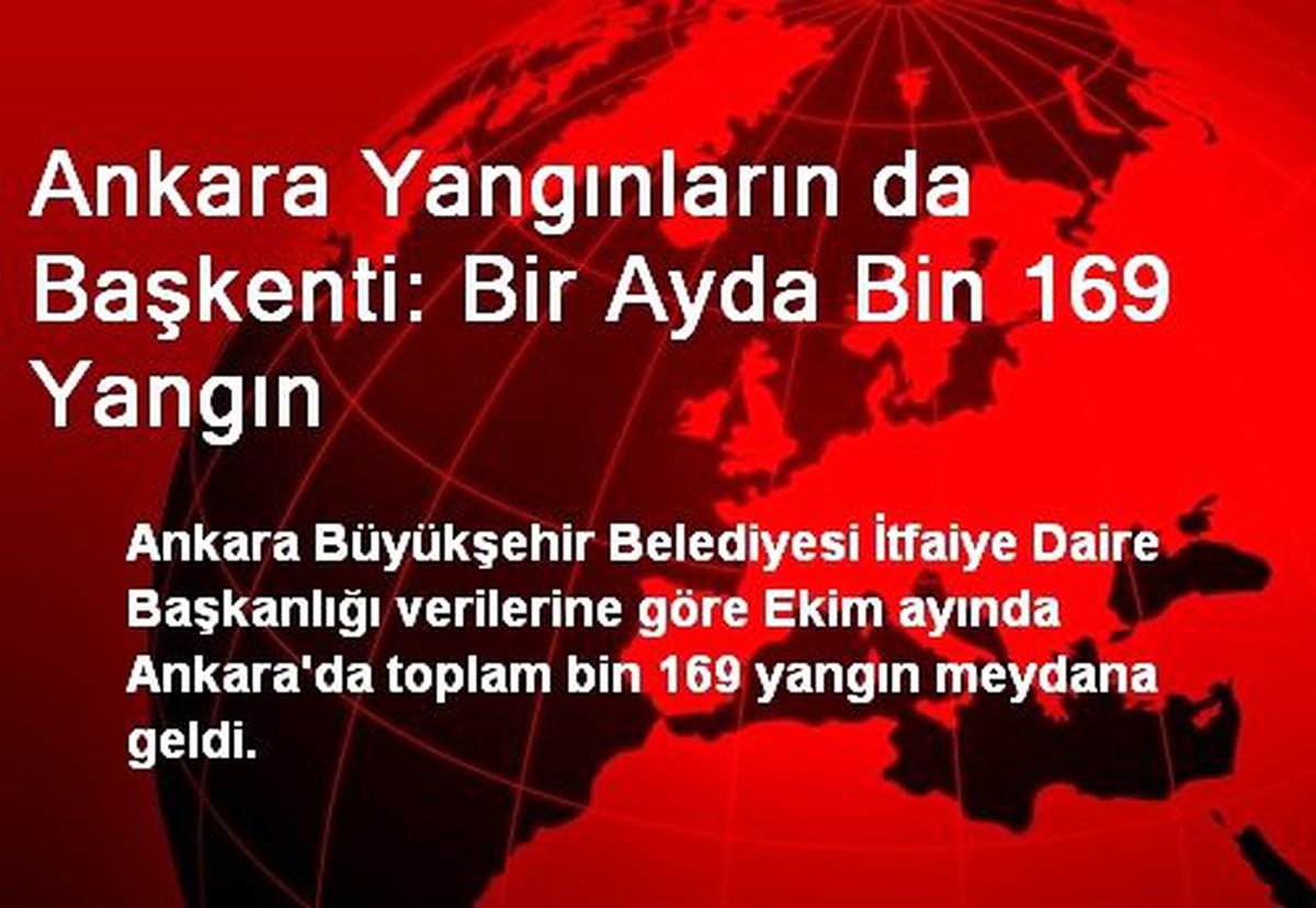 Ankara Yangınların da Başkenti: Bir Ayda Bin 169 Yangın