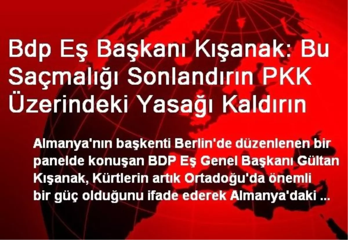 Bdp Eş Başkanı Kışanak: Bu Saçmalığı Sonlandırın PKK Üzerindeki Yasağı Kaldırın