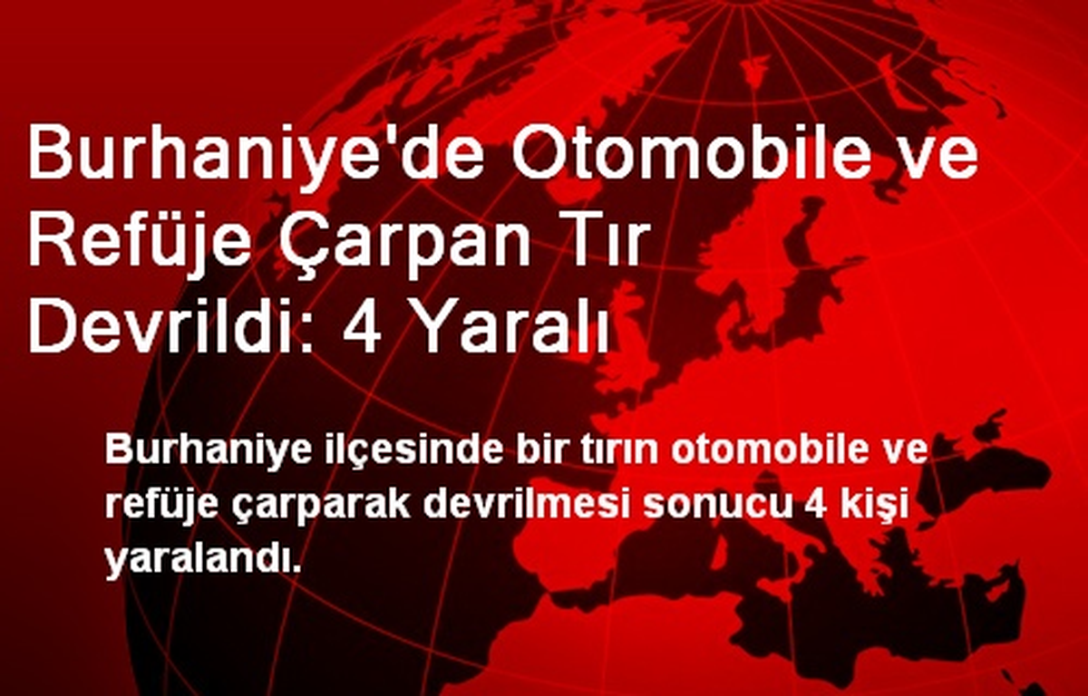 Burhaniye\'de Otomobile ve Refüje Çarpan Tır Devrildi: 4 Yaralı