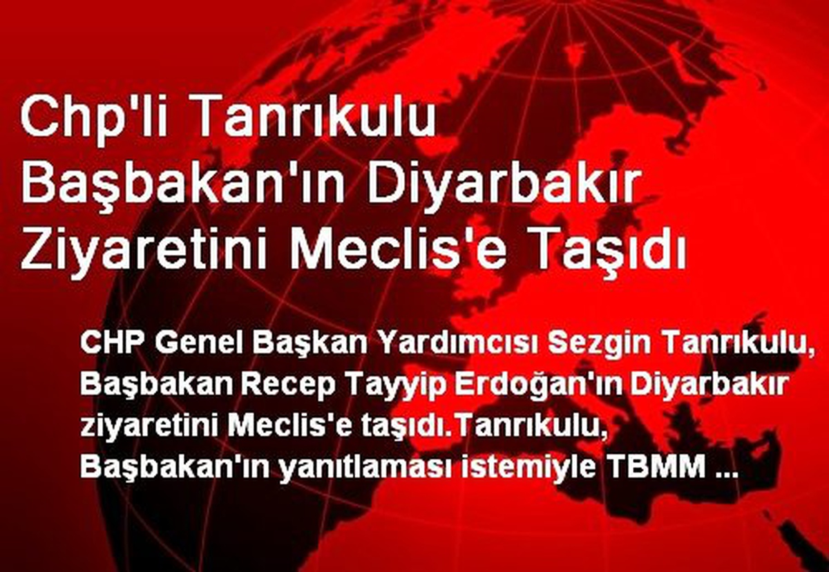 Chp\'li Tanrıkulu Başbakan\'ın Diyarbakır Ziyaretini Meclis\'e Taşıdı