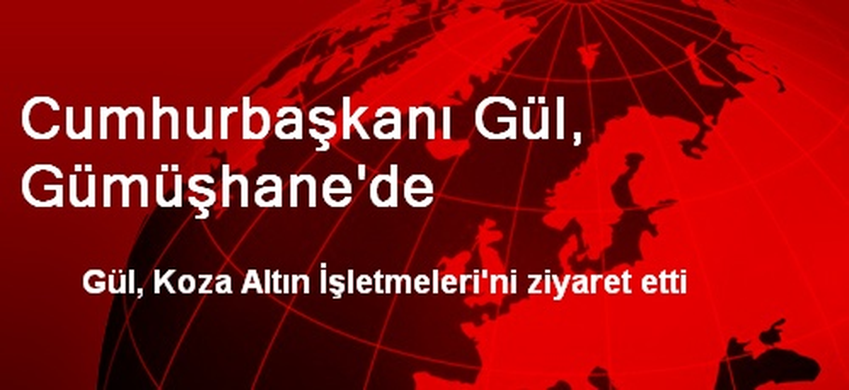 Cumhurbaşkanı Gül, Gümüşhane\'de