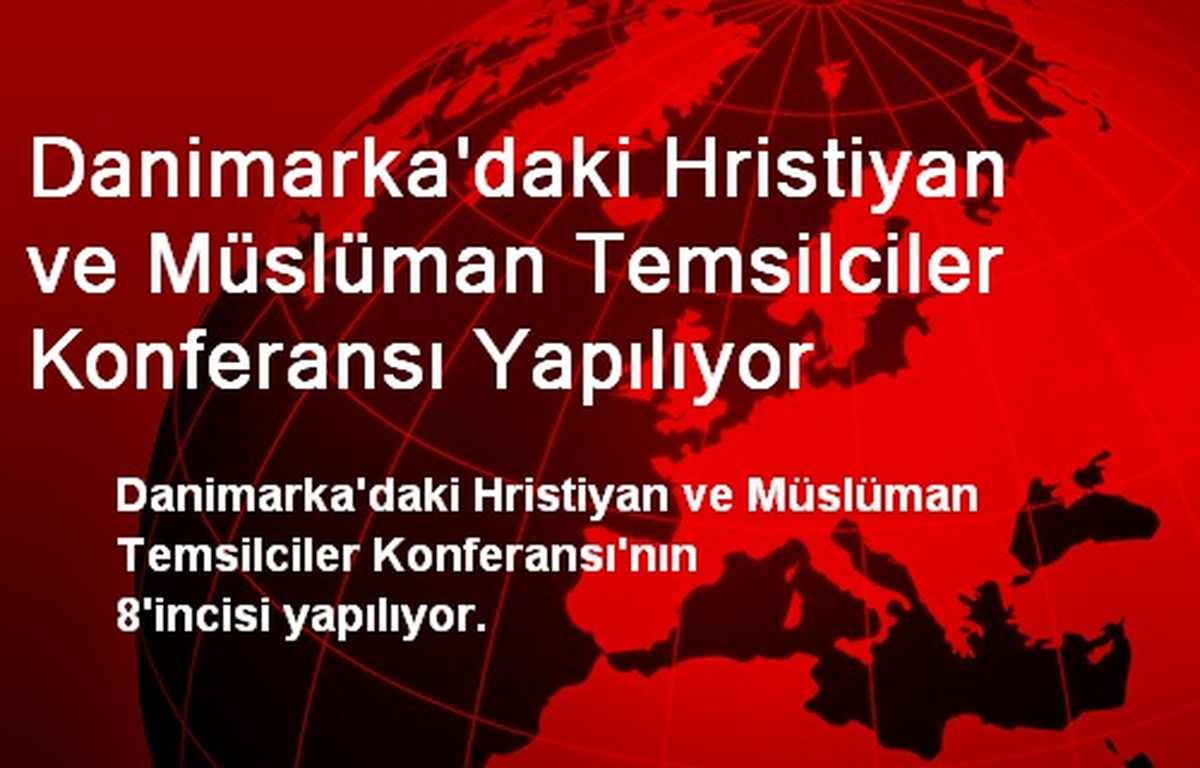 Danimarka\'daki Hristiyan ve Müslüman Temsilciler Konferansı Yapılıyor