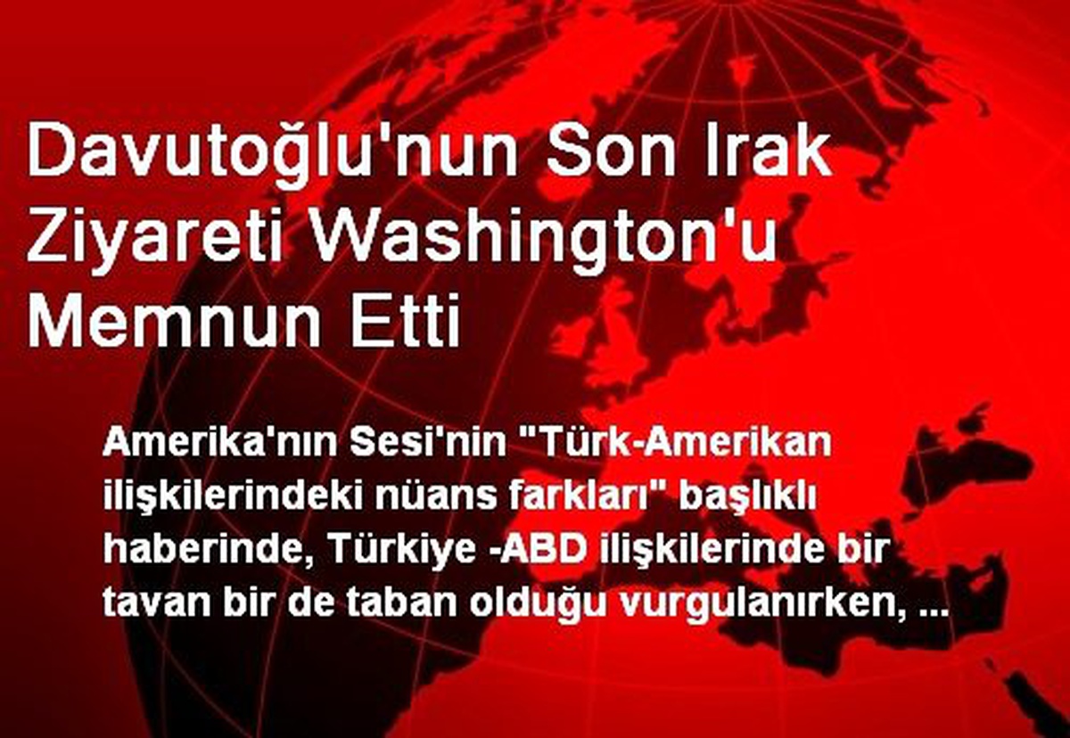 Davutoğlu\'nun Son Irak Ziyareti Washington\'u Memnun Etti