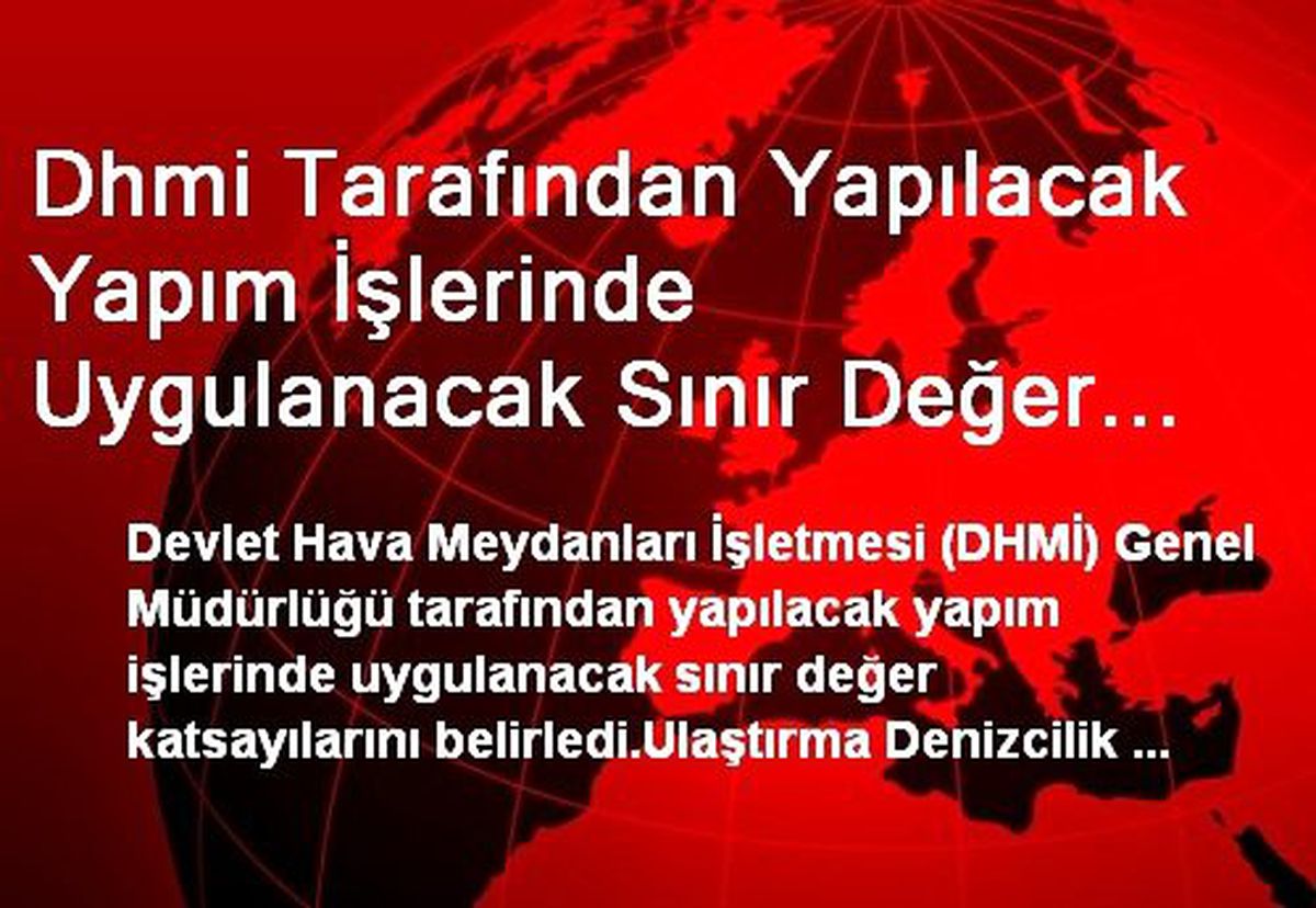 Dhmi Tarafından Yapılacak Yapım İşlerinde Uygulanacak Sınır Değer Katsayıları Belirlendi