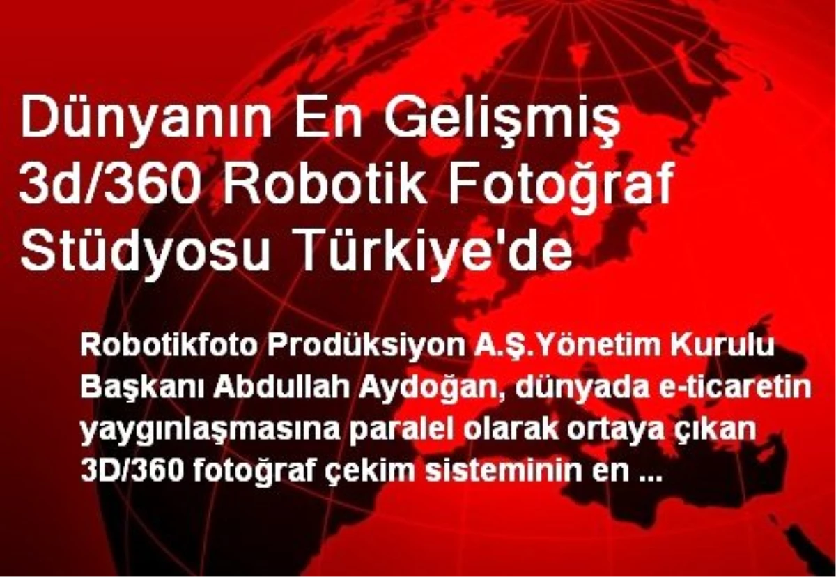 Dünyanın En Gelişmiş 3d/360 Robotik Fotoğraf Stüdyosu Türkiye\'de