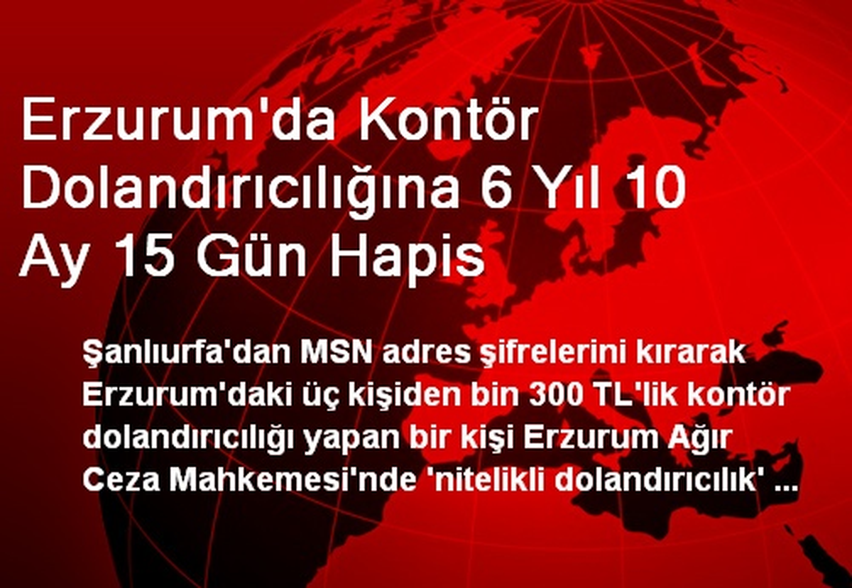 Erzurum\'da Kontör Dolandırıcılığına 6 Yıl 10 Ay 15 Gün Hapis