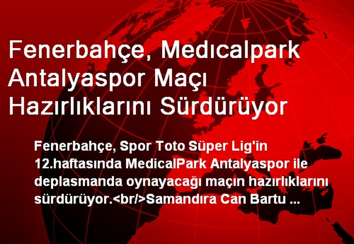 Fenerbahçe, Medıcalpark Antalyaspor Maçı Hazırlıklarını Sürdürüyor