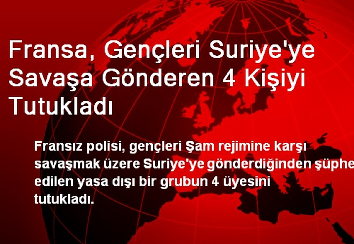 Fransa, Gençleri Suriye\'ye Savaşa Gönderen 4 Kişiyi Tutukladı
