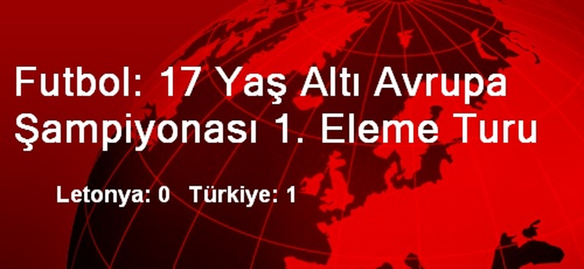 Letonya: 0 Türkiye: 1