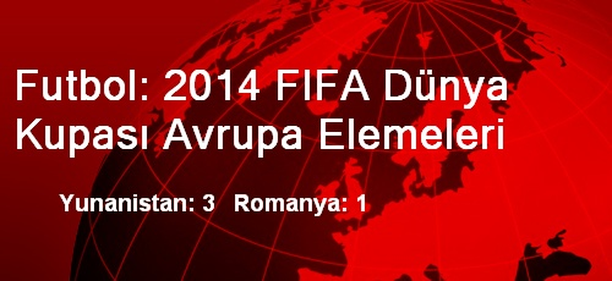 Futbol: 2014 FIFA Dünya Kupası Avrupa Elemeleri