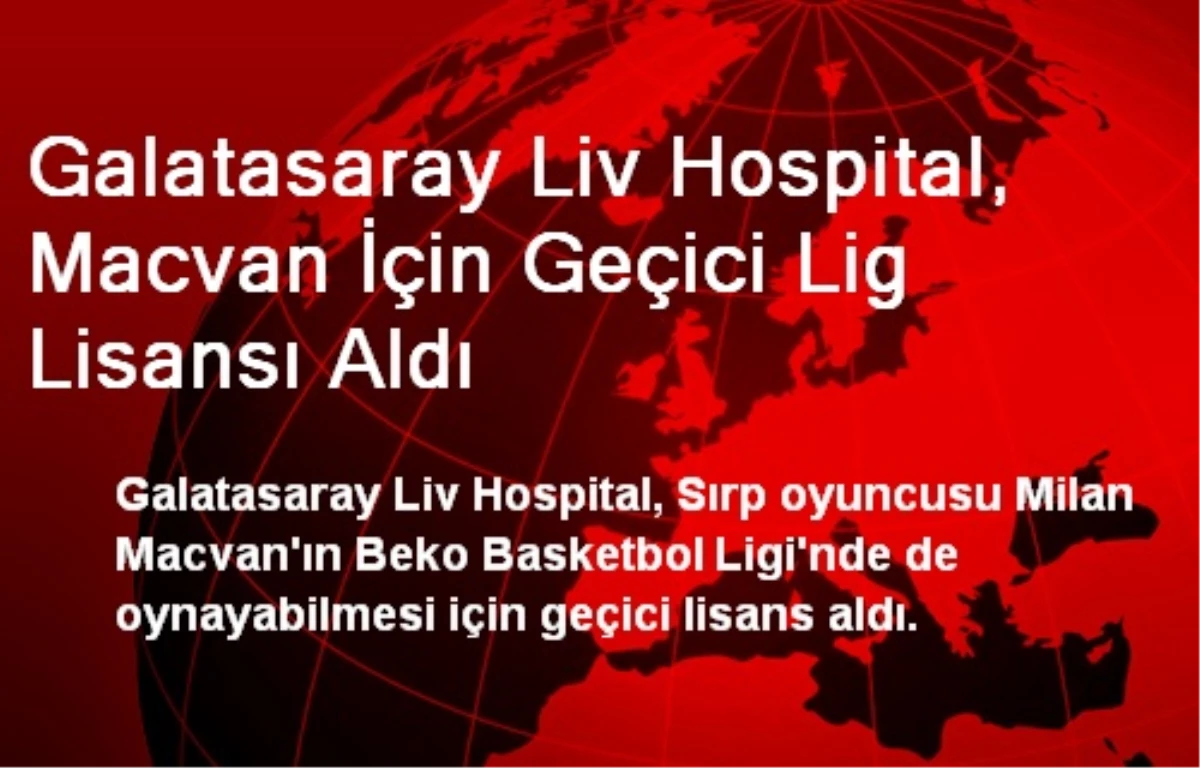 Galatasaray Liv Hospital, Macvan İçin Geçici Lig Lisansı Aldı