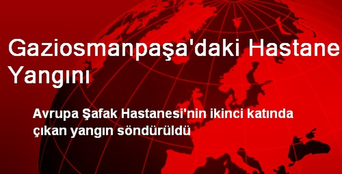 Gaziosmanpaşa\'daki Hastane Yangını