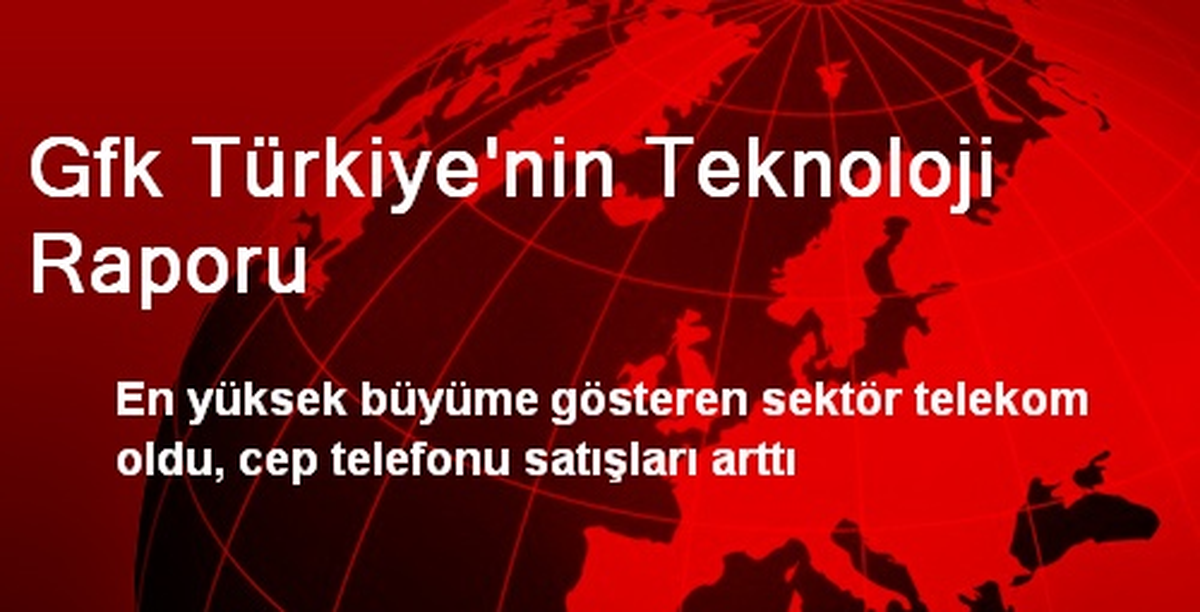 Gfk Türkiye\'nin Teknoloji Raporu