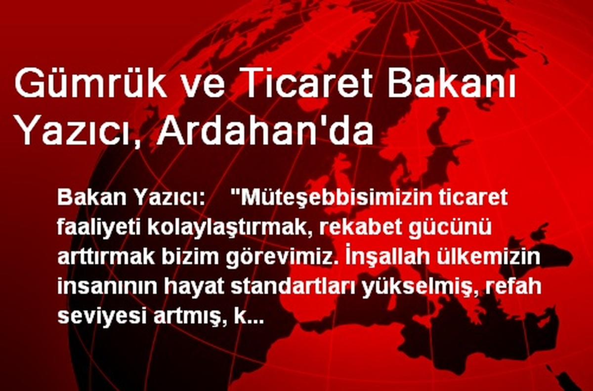 Gümrük ve Ticaret Bakanı Yazıcı, Ardahan\'da