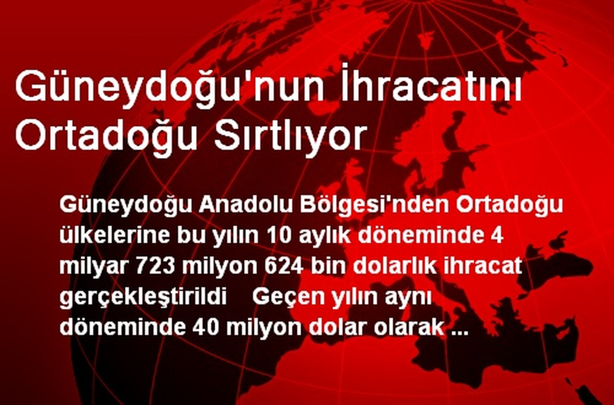 Güneydoğu\'nun İhracatını Ortadoğu Sırtlıyor