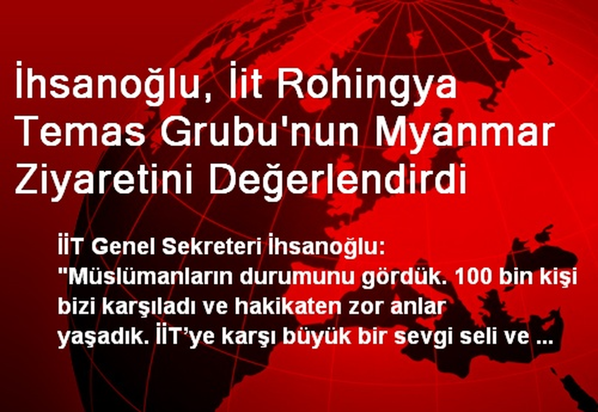 İhsanoğlu, İit Rohingya Temas Grubu\'nun Myanmar Ziyaretini Değerlendirdi