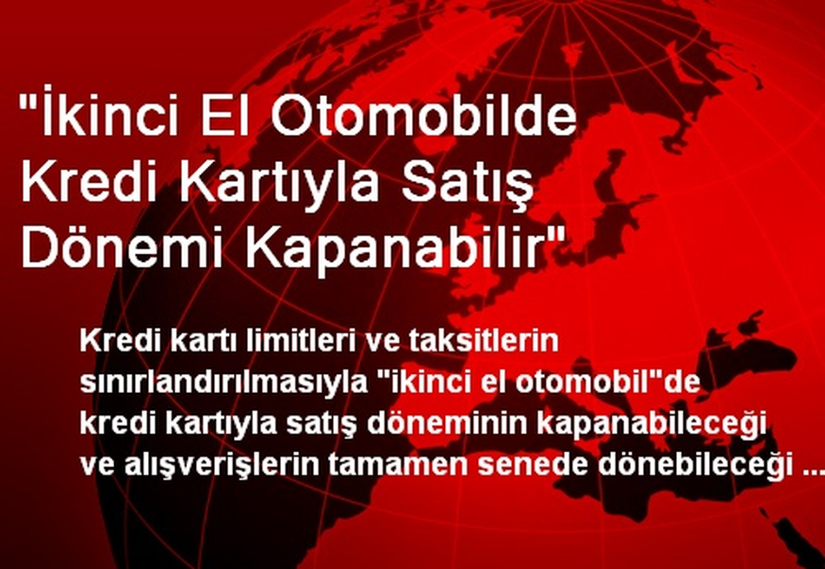 "İkinci El Otomobilde Kredi Kartıyla Satış Dönemi Kapanabilir"