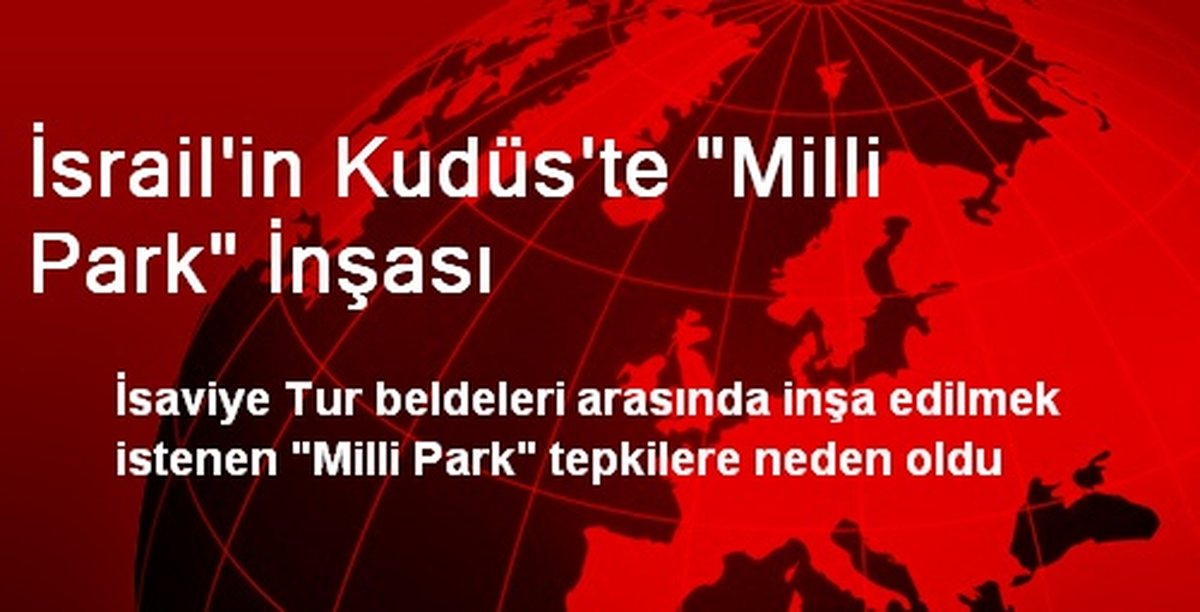 İsrail\'in Kudüs\'te "Milli Park" İnşası