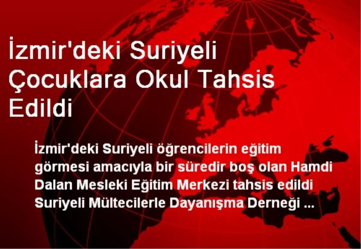 İzmir\'deki Suriyeli Çocuklara Okul Tahsis Edildi