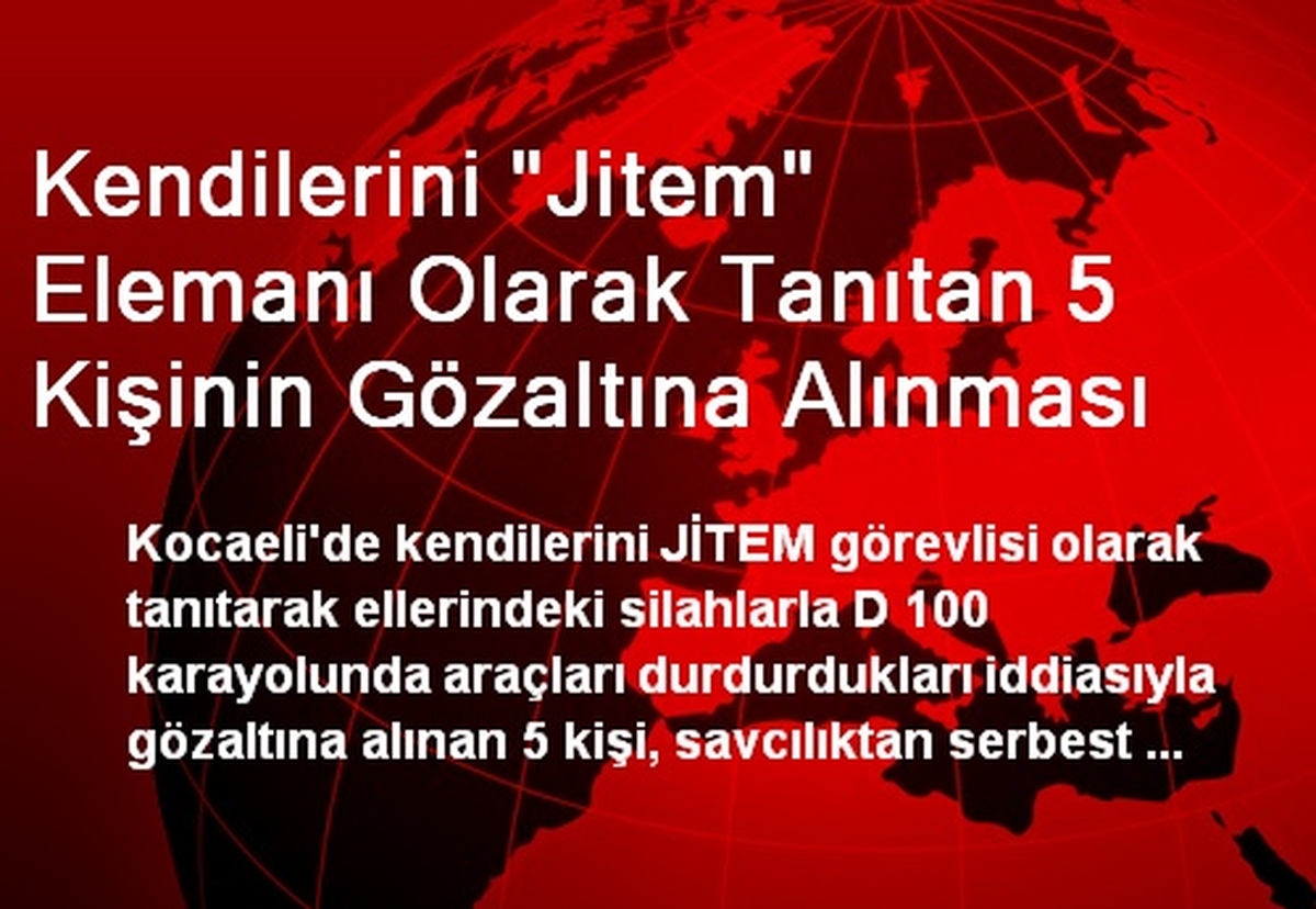 Kendilerini "Jitem" Elemanı Olarak Tanıtan 5 Kişinin Gözaltına Alınması