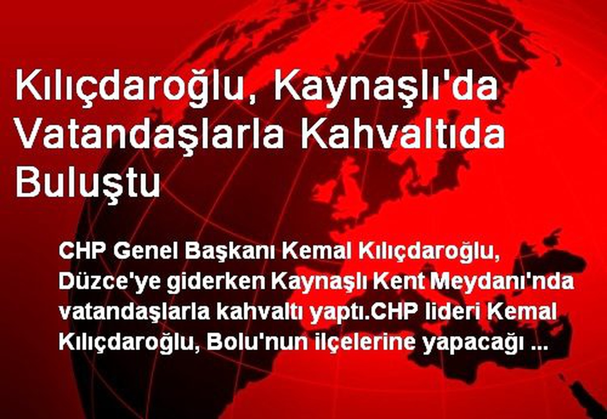 Kılıçdaroğlu, Kaynaşlı\'da Vatandaşlarla Kahvaltıda Buluştu