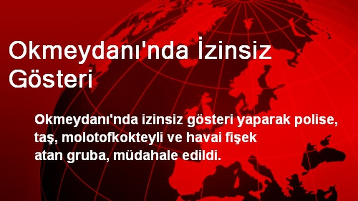 Okmeydanı\'nda İzinsiz Gösteri