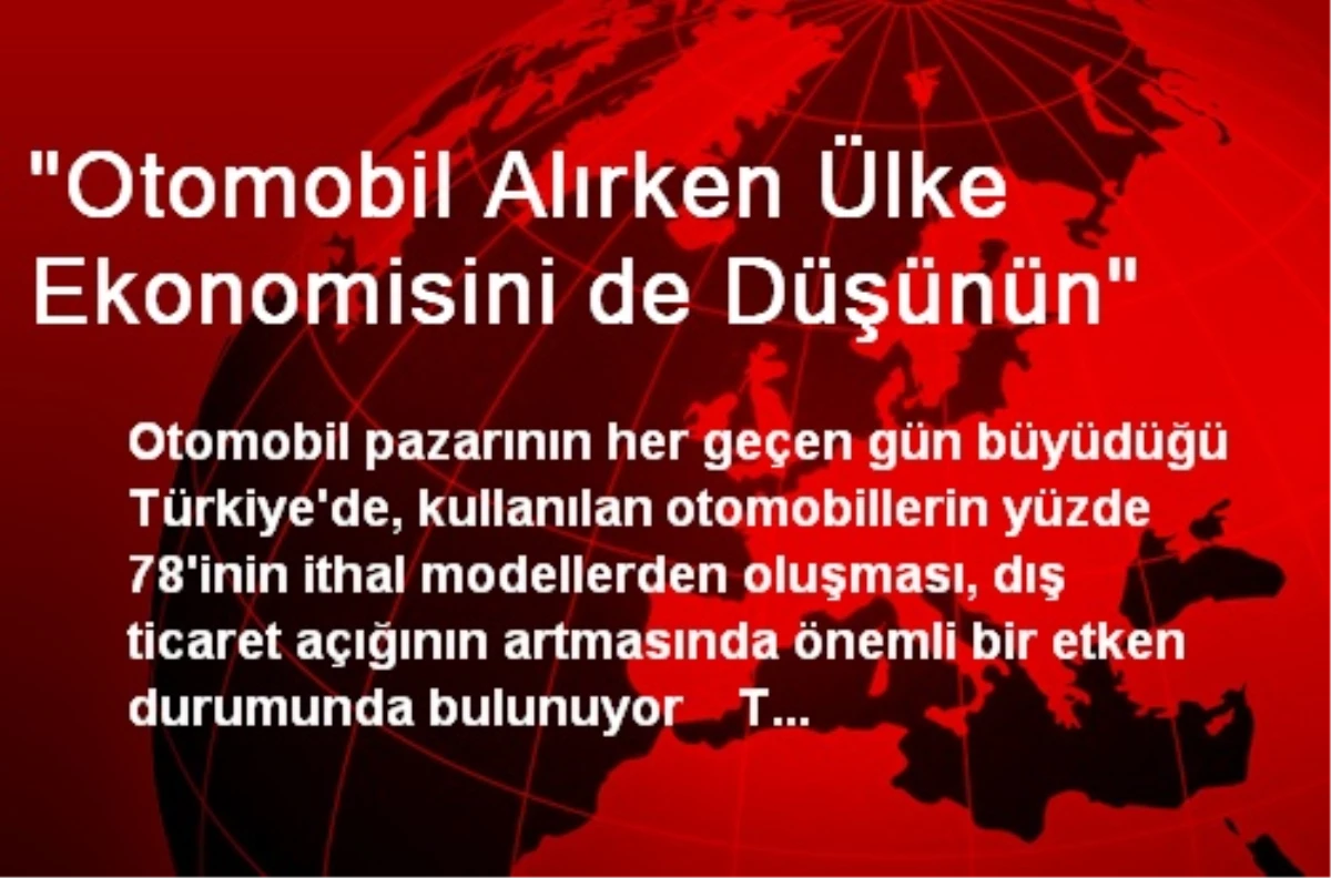 "Otomobil Alırken Ülke Ekonomisini de Düşünün"